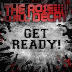 The Rose Will Decay : Get Ready!